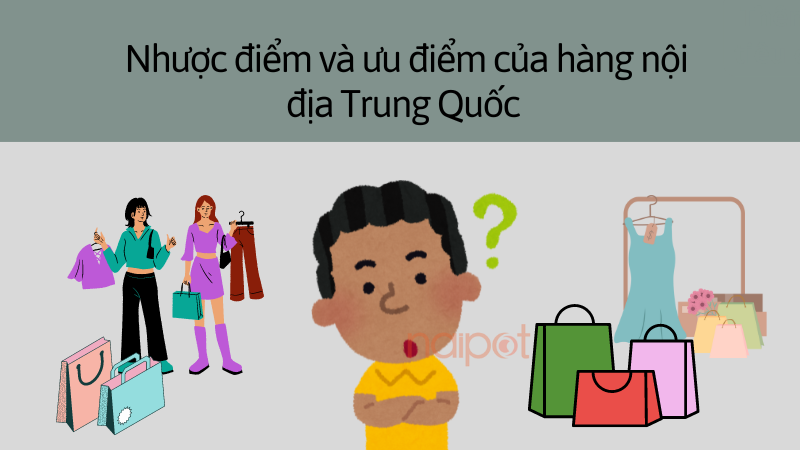 Nhược điểm và ưu điểm khi mua hàng Trung Quốc nội địa